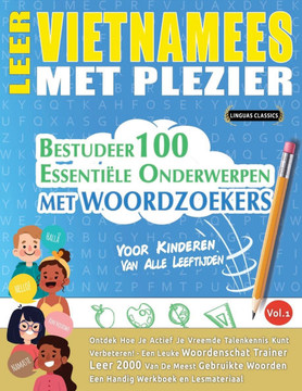 Leer Vietnamees Met Plezier - Voor Kinderen: Van Alle Leeftijden - Bestudeer 100 Essenti?e Onderwerpen Met Woordzoekers - Vol.1