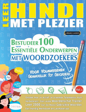Leer Hindi Met Plezier - Voor Volwassenen: Gemakkelijk Tot Gevorderd - Bestudeer 100 Essenti?e Onderwerpen Met Woordzoekers - Vol.1