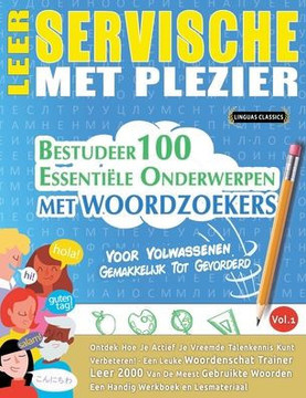 Leer Servische Met Plezier - Voor Volwassenen: Gemakkelijk Tot Gevorderd - Bestudeer 100 Essenti?e Onderwerpen Met Woordzoekers - Vol.1