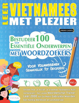 Leer Vietnamees Met Plezier - Voor Volwassenen: Gemakkelijk Tot Gevorderd - Bestudeer 100 Essenti?e Onderwerpen Met Woordzoekers - Vol.1