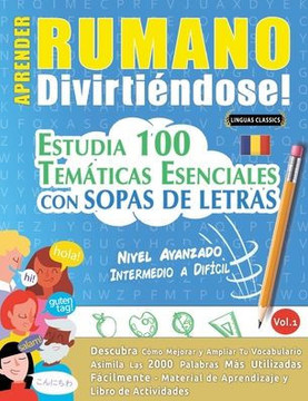 Aprender Rumano Divirti?dose! - Nivel Avanzado: Intermedio a Dif?il - Estudia 100 Tem?icas Esenciales Con Sopas de Letras - Vol.1