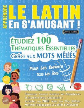 Apprendre Le Latin En s'Amusant - Pour Les Enfants: Tous Les ?es - ?udiez 100 Th?atiques Essentielles Gr?e Aux Mots M?? - Vol.1