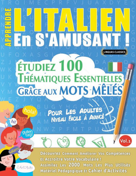 Apprendre l'Italien En s'Amusant - Pour Les Adultes: Niveau Facile ?Avanc?- ?udiez 100 Th?atiques Essentielles Gr?e Aux Mots M?? - Vol.1