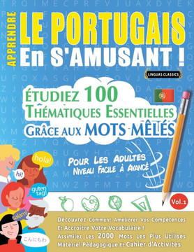 Apprendre Le Portugais En s'Amusant - Pour Les Adultes: Niveau Facile ?Avanc?- ?udiez 100 Th?atiques Essentielles Gr?e Aux Mots M?? - Vol.1