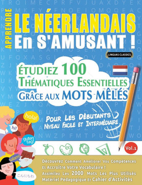 Apprendre Le N?rlandais En s'Amusant - Pour Les D?utants: Niveau Facile Et Interm?iaire - ?udiez 100 Th?atiques Essentielles Gr?e Aux Mots M??