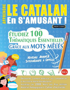 Apprendre Le Catalan En s'Amusant - Niveau Avanc? Interm?iaire ?Difficile - ?udiez 100 Th?atiques Essentielles Gr?e Aux Mots M?? - Vol.1
