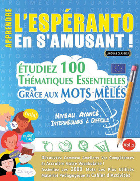 Apprendre l'Esp?anto En s'Amusant - Niveau Avanc? Interm?iaire ?Difficile - ?udiez 100 Th?atiques Essentielles Gr?e Aux Mots M?? - Vol.1