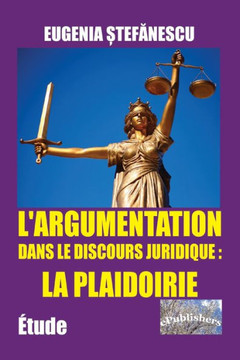 L'Argumentation dans le discours juridique: la plaidoirie: ?ude