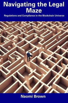 Navigating the Legal Maze: Regulations and Compliance in the Blockchain Universe