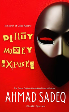 Dirty Money Exposed: The Teens' Guide to Unmasking Financial Crimes