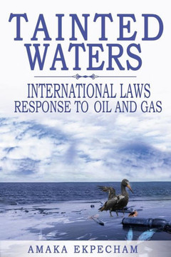 Tainted Waters: International Laws Response To Oil And Gas Tainted Waters: International Laws Response To Oil And Gas