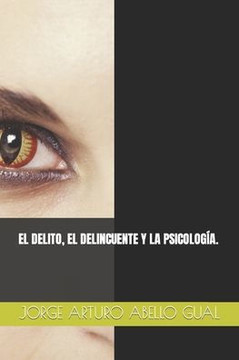 El Delito, El Delincuente Y La Psicolog?.