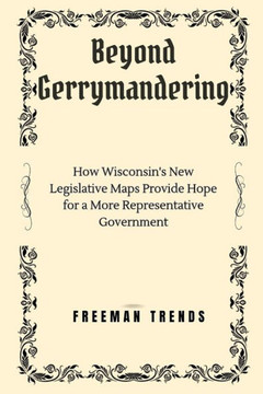 Beyond Gerrymandering: How Wisconsin's New Legislative Maps Provide Hope for a More Representative Government