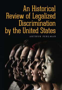 An Historical Review of Legalized Discrimination by the United States An Historical Review of Legalized Discrimination by the United States