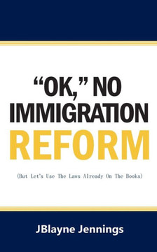 ''Ok,"" No Immigration Reform: But Let's Use The Laws Already On The Books