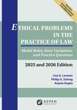 Ethical Problems in the Practice of Law: Model Rules, State Variations, and Practice Questions 2025 and 2026 Edition