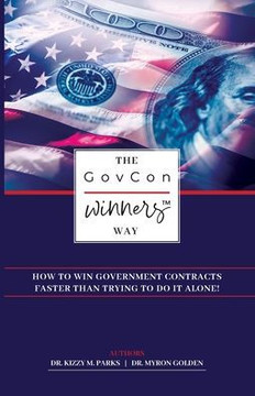 The GovCon Winners Way: How To Win Government Contracts Faster Than Trying to Do It Alone!