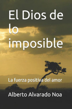 El Dios de lo imposible: La fuerza positiva del amor