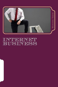 Internet Business: Simple Course Study On How To Do Profitable Business Online