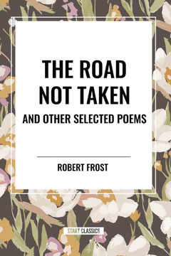 The Road Not Taken and Other Selected Poems The Road Not Taken and Other Selected Poems