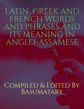 Latin, Greek and French Words and Phrases and Its Meaning in Anglo-Assamese