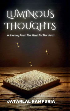 Luminous Thoughts: A Journey From The Head To The Heart IN