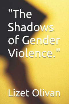 ""The Shadows of Gender Violence.""