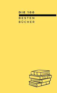 Die 100 besten B?her: Zitat, Zusammenfassung, Interpretation, Bedeutung des Werkes, Fakten. 100 B?her - 100 Seiten.