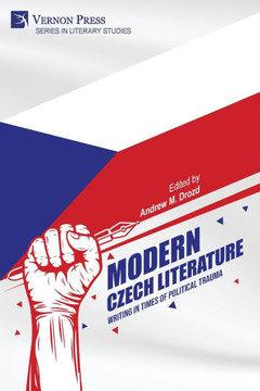 Modern Czech Literature: Writing in Times of Political Trauma Modern Czech Literature: Writing in Times of Political Trauma