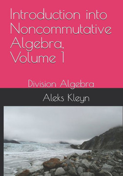 Introduction into Noncommutative Algebra, Volume 1: Division Algebra