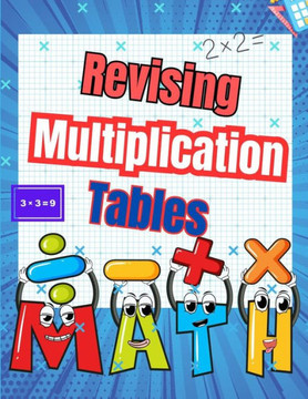 Revising Multiplication Tables: Strengthen Mental Calculation Skills with Over 70 Days of Fun, Timed Exercises and over 20 Multiplication Tables to Co