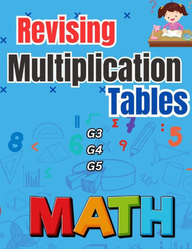 Revising Multiplication Tables G3 G4 G5: Learn Mental Arithmetic Skills Revising Multiplication Tables G3 G4 G5: Learn Mental Arithmetic Skills