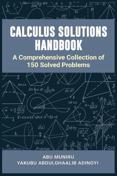 Calculus Solutions Handbook: A Comprehensive Collection of 150 Solved Problems