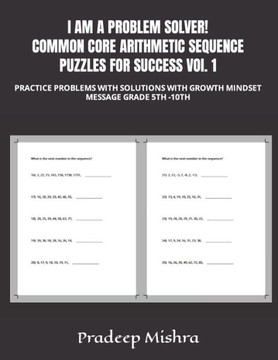 I AM A PROBLEM SOLVER! COMMON CORE ARITHMETIC SEQUENCE PUZZLES FOR SUCCESS VOl. 1: Practice Problems with Solutions with Growth Mindset Message Grade
