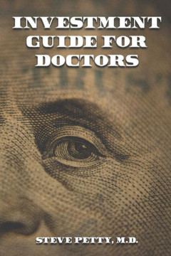 Investment Guide for Doctors: And Anyone Else with a Steady Job