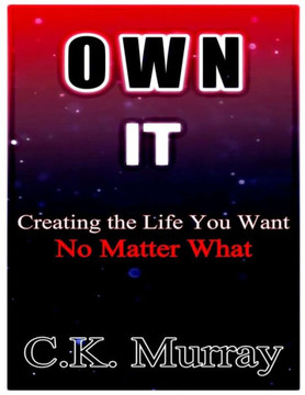 Own It: Creating the Life You Want, No Matter What