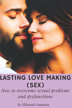 Lasting love making (sex): How to overcome sexual problems and dysfunctions