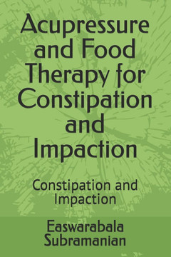 Acupressure and Food Therapy for Constipation and Impaction: Constipation and Impaction