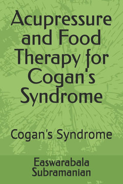 Acupressure and Food Therapy for Cogan's Syndrome: Cogan's Syndrome Acupressure and Food Therapy for Cogan's Syndrome: Cogan's Syndrome