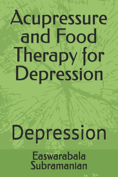 Acupressure and Food Therapy for Depression: Depression Acupressure and Food Therapy for Depression: Depression