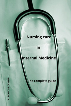 Nursing Care In Internal Medicine - The complete Guide