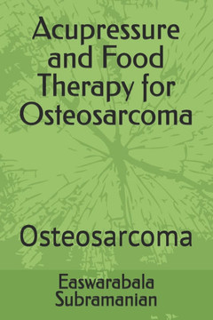 Acupressure and Food Therapy for Osteosarcoma: Osteosarcoma Acupressure and Food Therapy for Osteosarcoma: Osteosarcoma