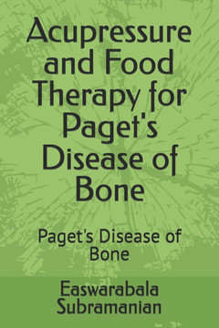 Acupressure and Food Therapy for Paget's Disease of Bone: Paget's Disease of Bone