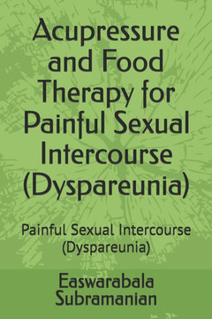 Acupressure and Food Therapy for Painful Sexual Intercourse (Dyspareunia): Painful Sexual Intercourse (Dyspareunia)