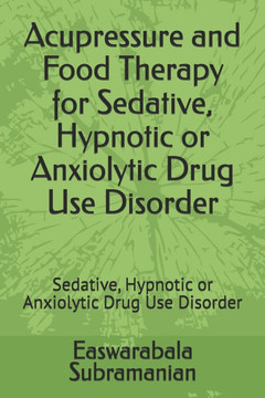 Acupressure and Food Therapy for Sedative, Hypnotic or Anxiolytic Drug Use Disorder: Sedative, Hypnotic or Anxiolytic Drug Use Disorder Acupressure and Food Therapy for Sedative, Hypnotic or Anxiolytic Drug Use Disorder: Sedative, Hypnotic or Anxiolytic Drug Use Disorder