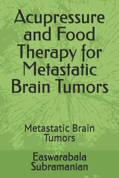 Acupressure and Food Therapy for Metastatic Brain Tumors: Metastatic Brain Tumors