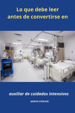 Lo que debe saber antes de convertirse en Auxiliar de enfermer? en cuidados intensivos