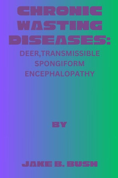 Chronic Wasting Diseases: Deer, Transmissible Spongiform Encephalopathy