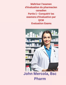 Ma?riser l'examen d'?aluation du pharmacien canadien: Partie 1 - Conqu?ir les examens d'?aluation par QCM