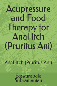 Acupressure and Food Therapy for Anal Itch (Pruritus Ani): Anal Itch (Pruritus Ani)